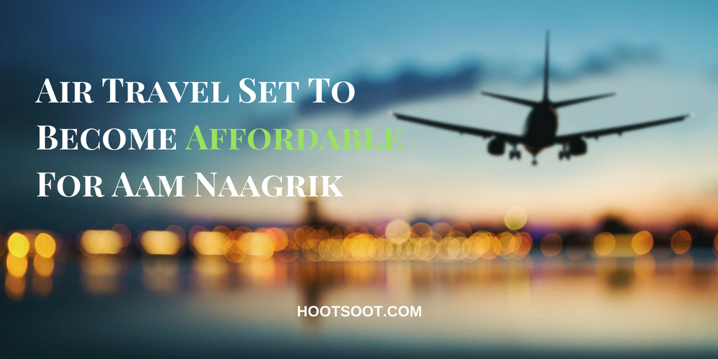 Air Travel Set To Become Affordable For Aam Naagrik