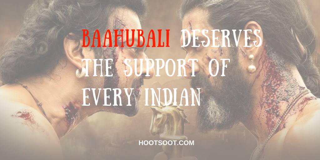 Baahubali Deserves The Support Of Every Indian